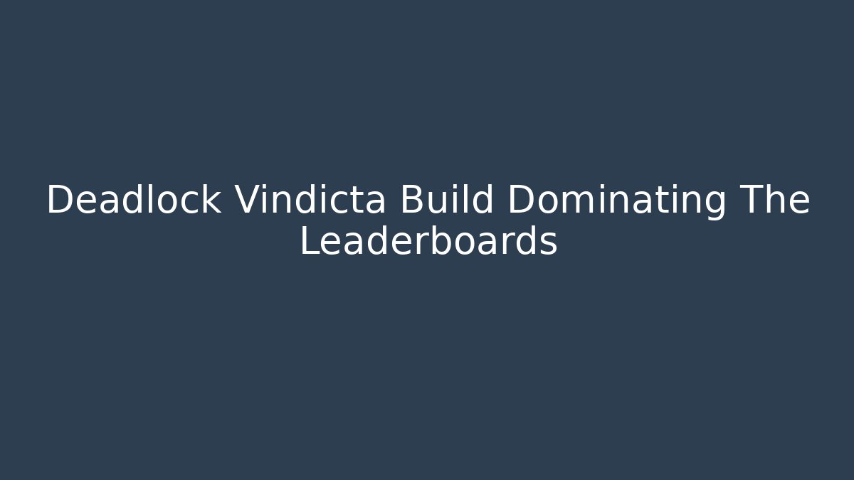 Deadlock Vindicta Build Dominating The Leaderboards
