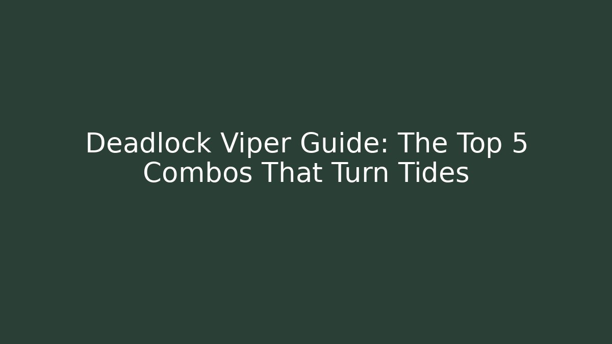 Deadlock Viper Guide: The Top 5 Combos That Turn Tides - Critter Realm