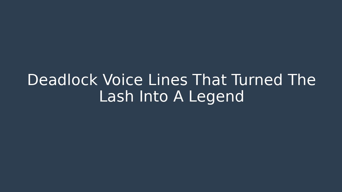 Deadlock Voice Lines That Turned The Lash Into A Legend - Critter Realm