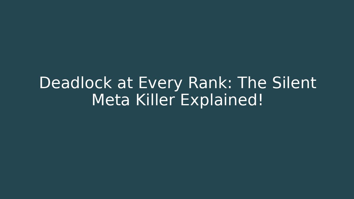 Deadlock at Every Rank: The Silent Meta Killer Explained!