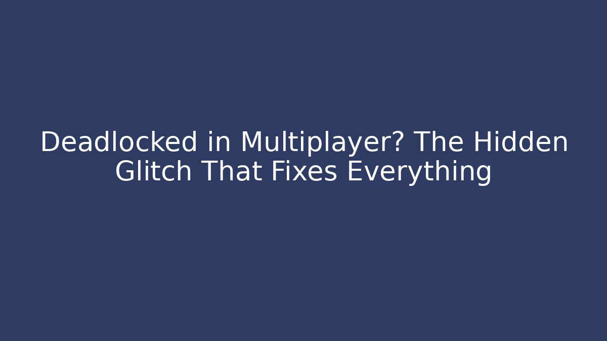 Deadlocked in Multiplayer? The Hidden Glitch That Fixes Everything - Critter Realm