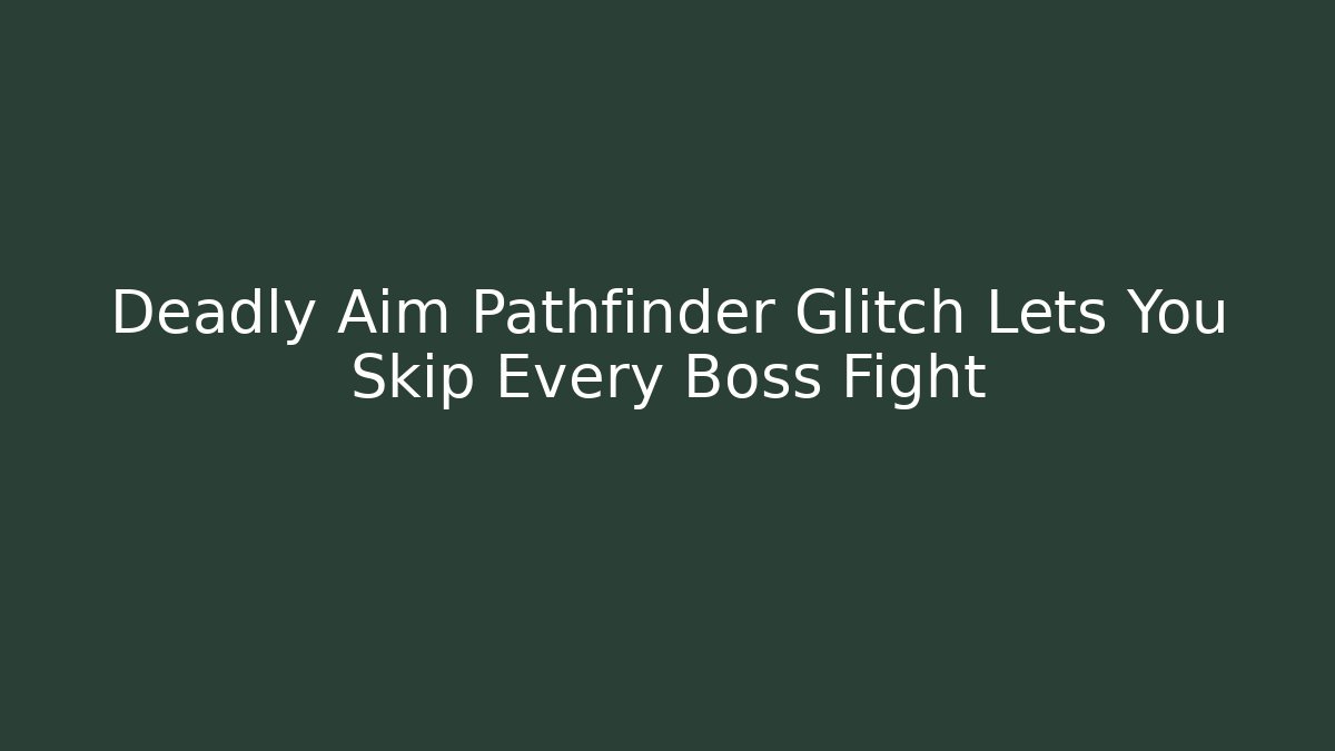 Deadly Aim Pathfinder Glitch Lets You Skip Every Boss Fight