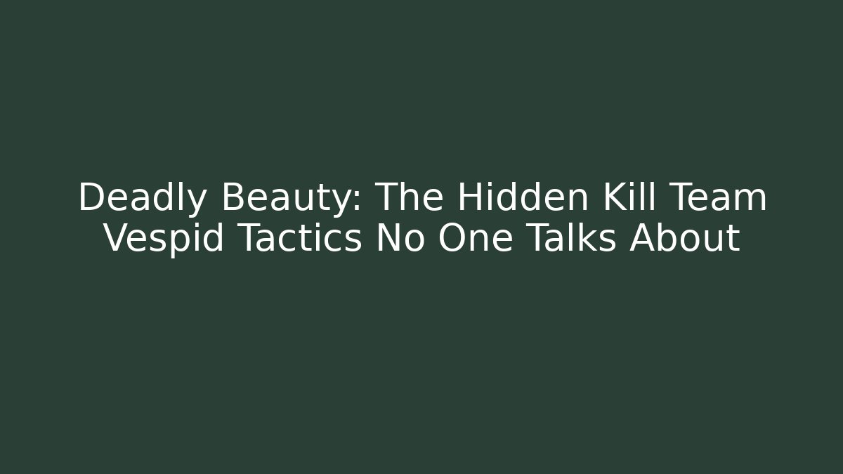 Deadly Beauty: The Hidden Kill Team Vespid Tactics No One Talks About