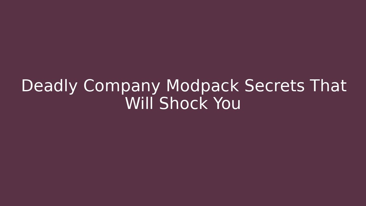 Deadly Company Modpack Secrets That Will Shock You