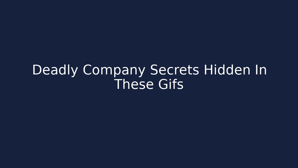 Deadly Company Secrets Hidden In These Gifs