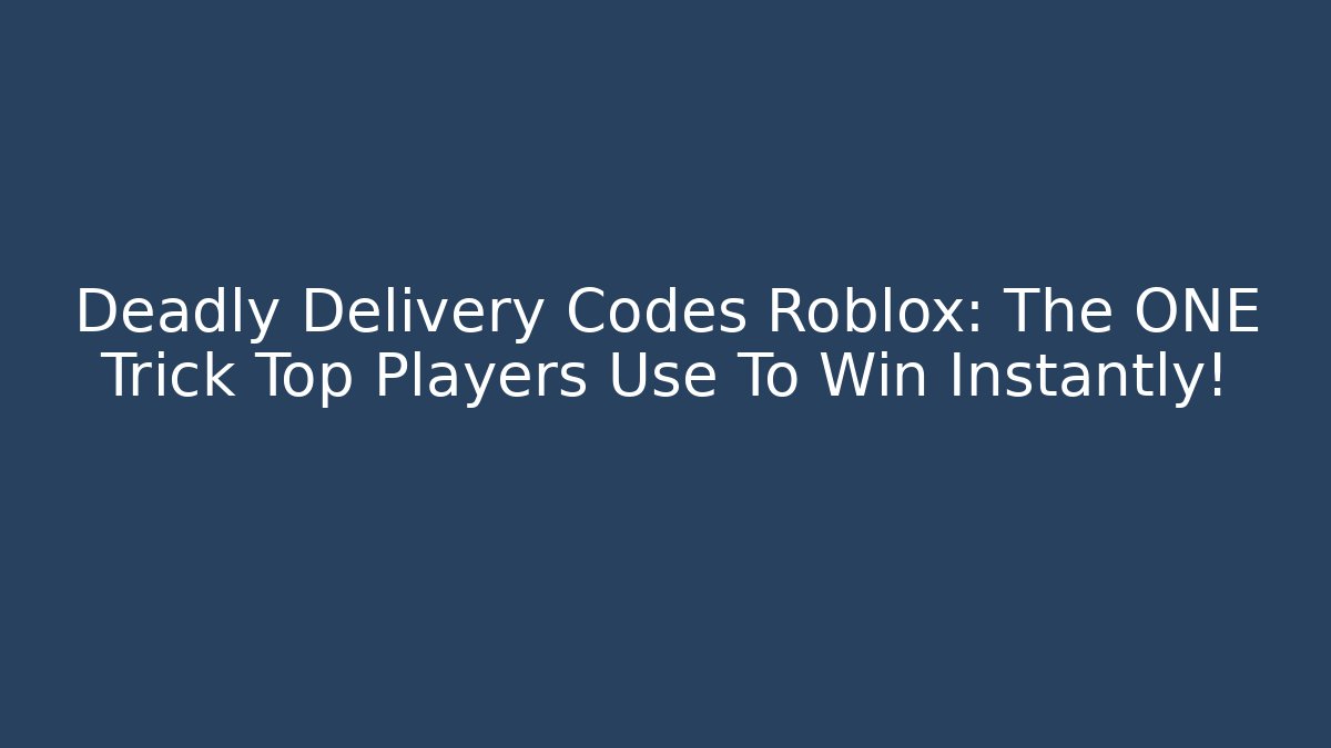 Deadly Delivery Codes Roblox: The ONE Trick Top Players Use To Win Instantly! - Critter Realm