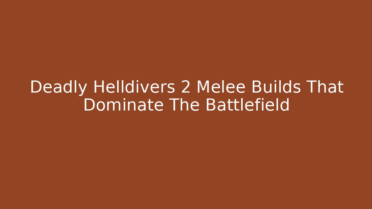 Deadly Helldivers 2 Melee Builds That Dominate The Battlefield