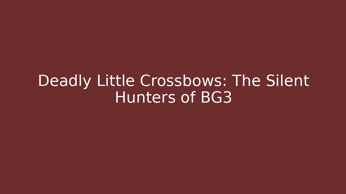 Deadly Little Crossbows: The Silent Hunters of BG3
