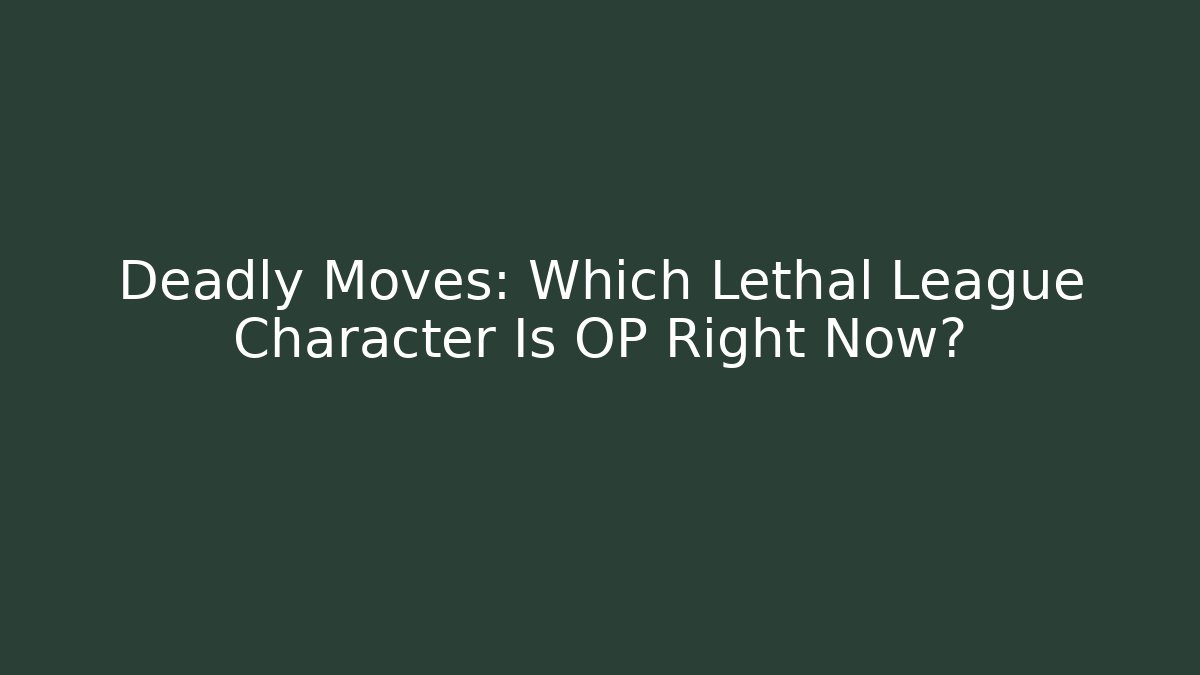 Deadly Moves: Which Lethal League Character Is OP Right Now?