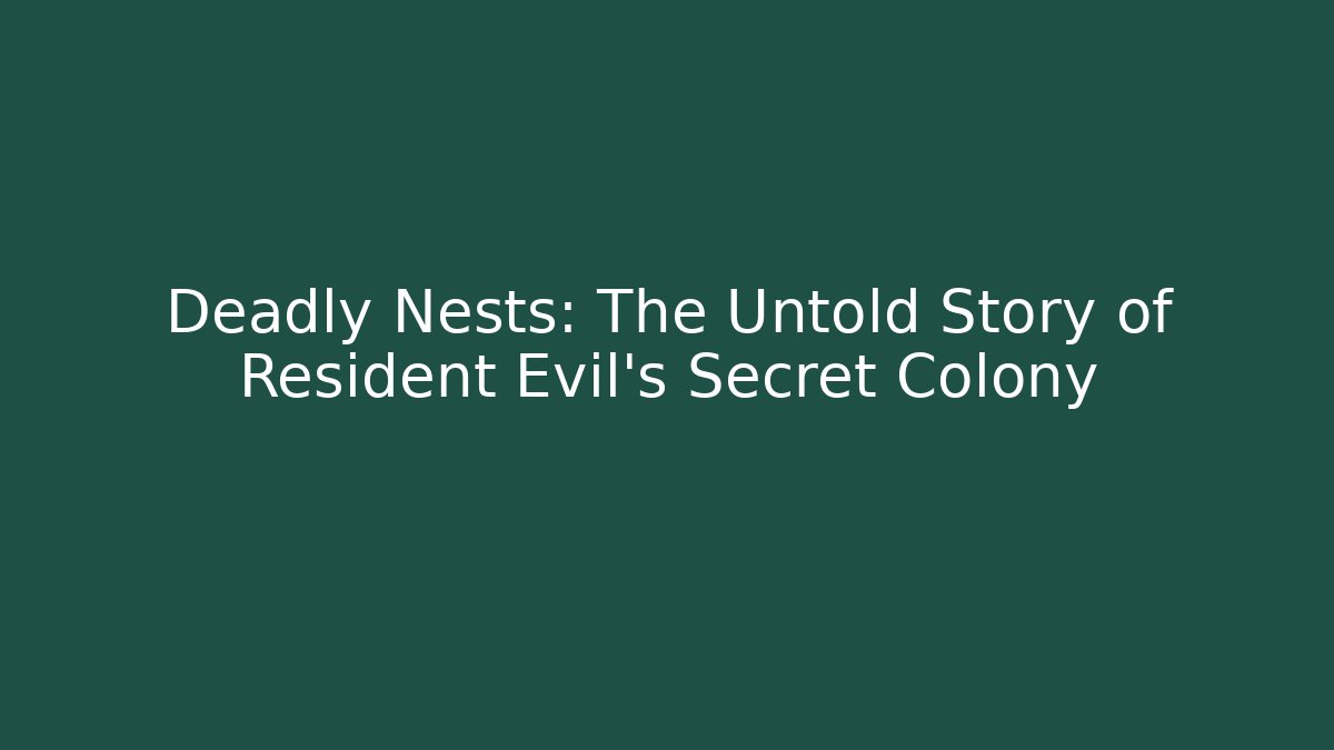 Deadly Nests: The Untold Story of Resident Evil's Secret Colony