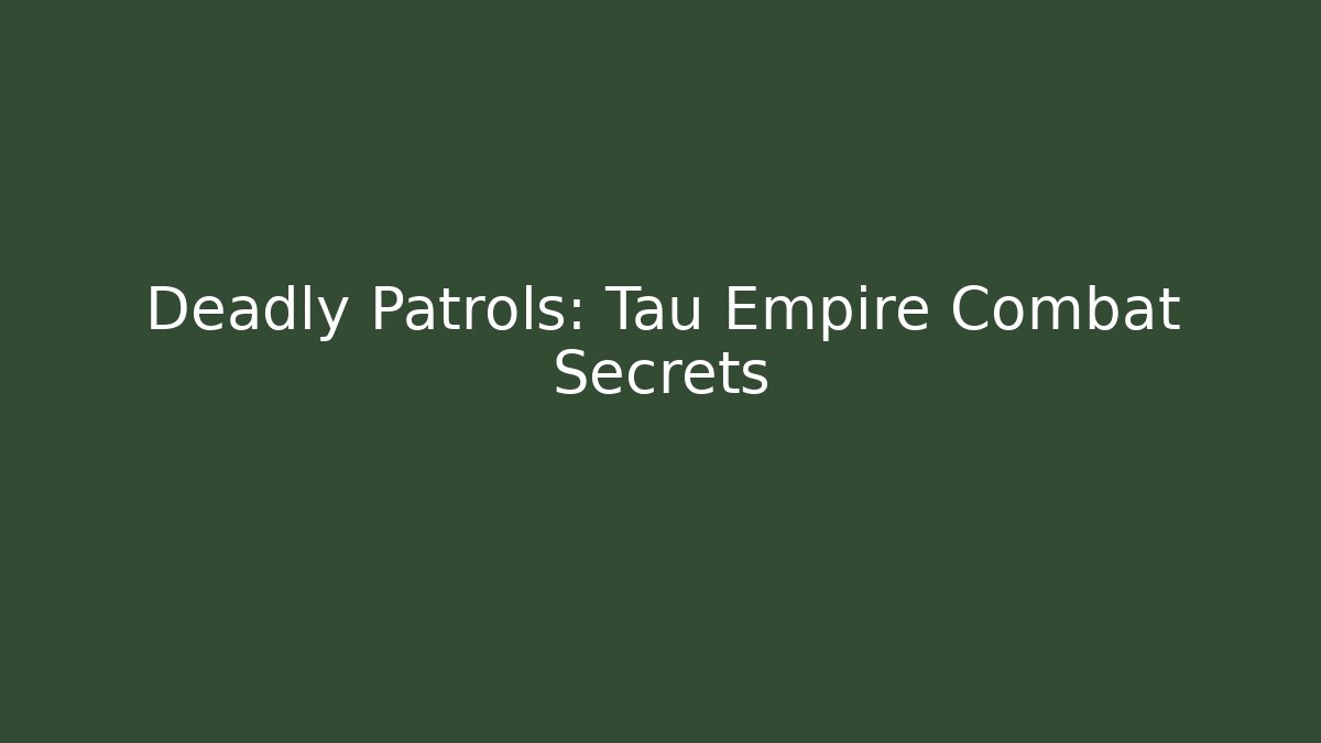 Deadly Patrols: Tau Empire Combat Secrets - Critter Realm