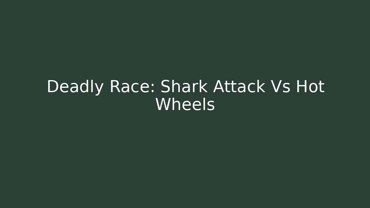 Deadly Race: Shark Attack Vs Hot Wheels - Critter Realm