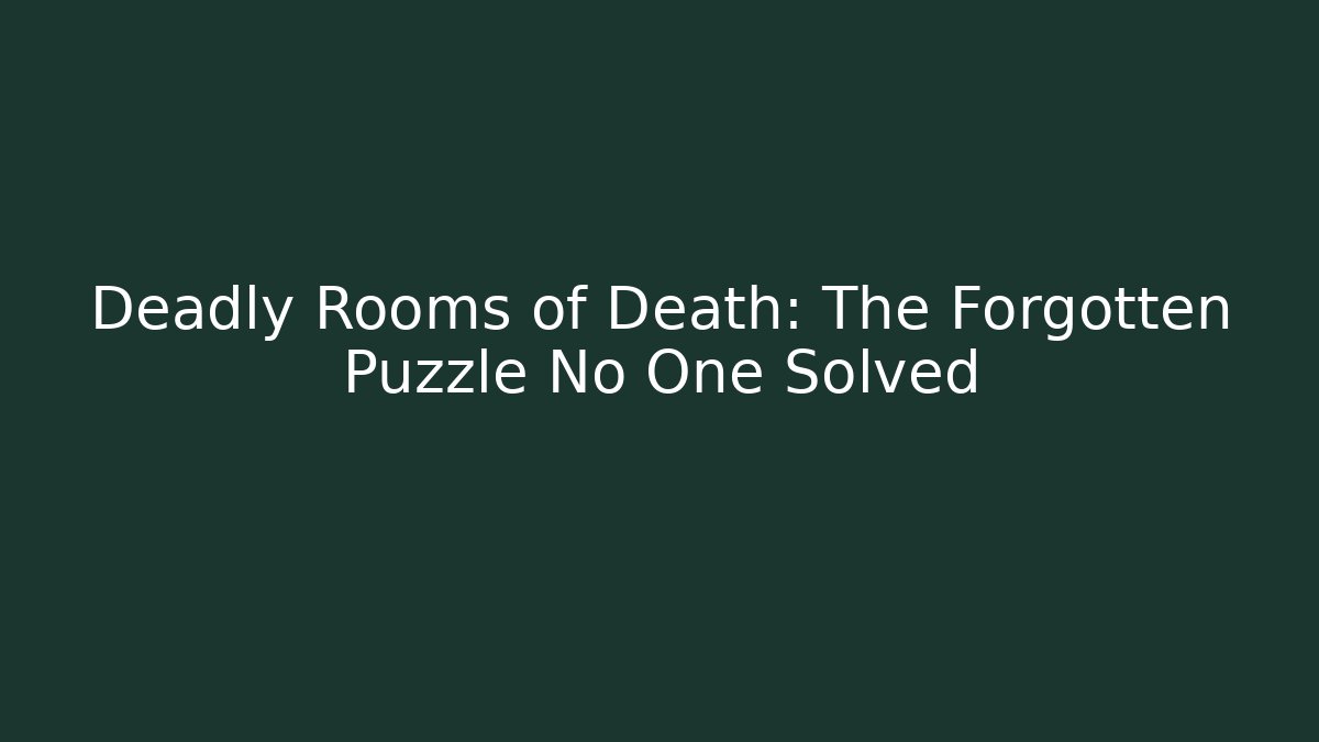Deadly Rooms of Death: The Forgotten Puzzle No One Solved