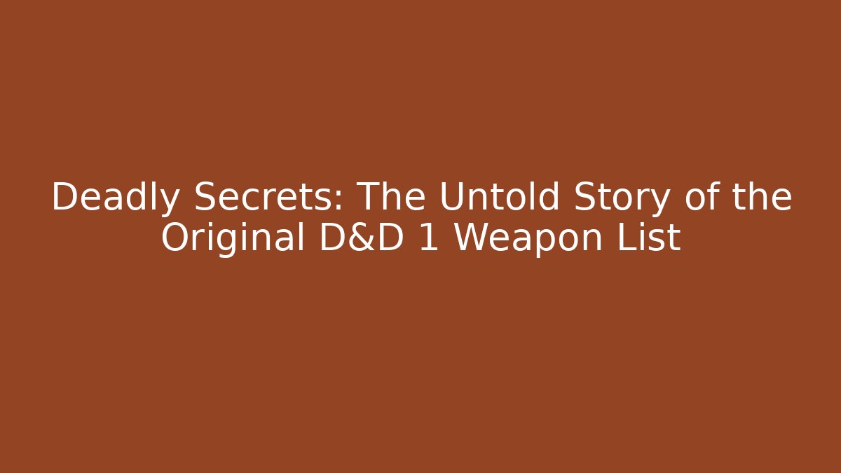 Deadly Secrets: The Untold Story of the Original D&D 1 Weapon List - Critter Realm