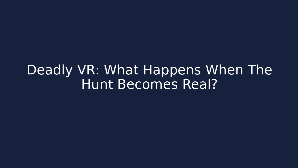 Deadly VR: What Happens When The Hunt Becomes Real? - Critter Realm