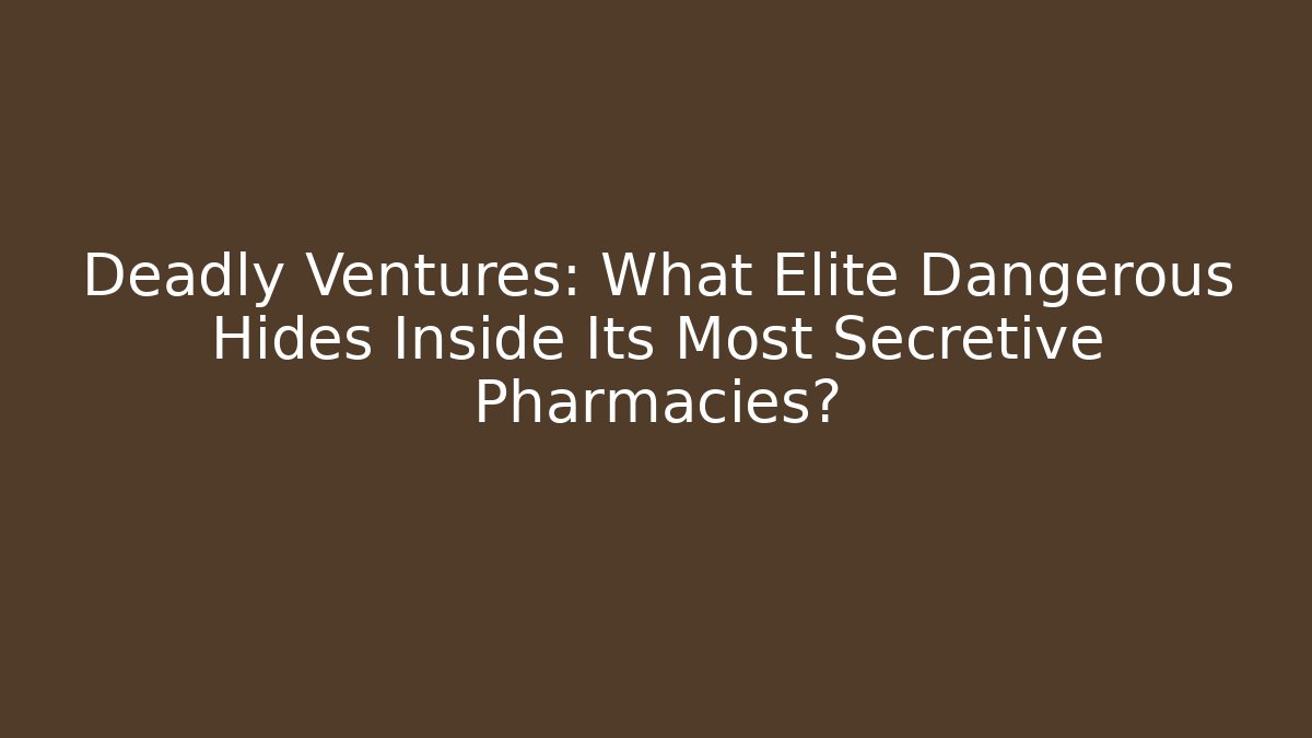 Deadly Ventures: What Elite Dangerous Hides Inside Its Most Secretive Pharmacies? - Critter Realm