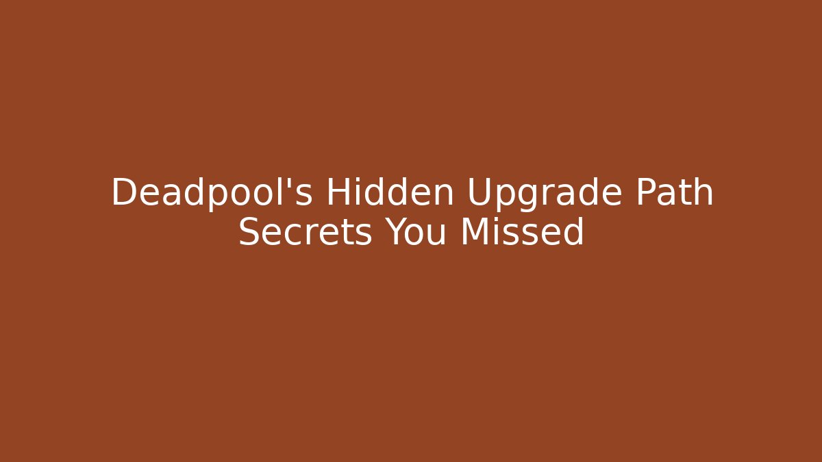 Deadpool's Hidden Upgrade Path Secrets You Missed