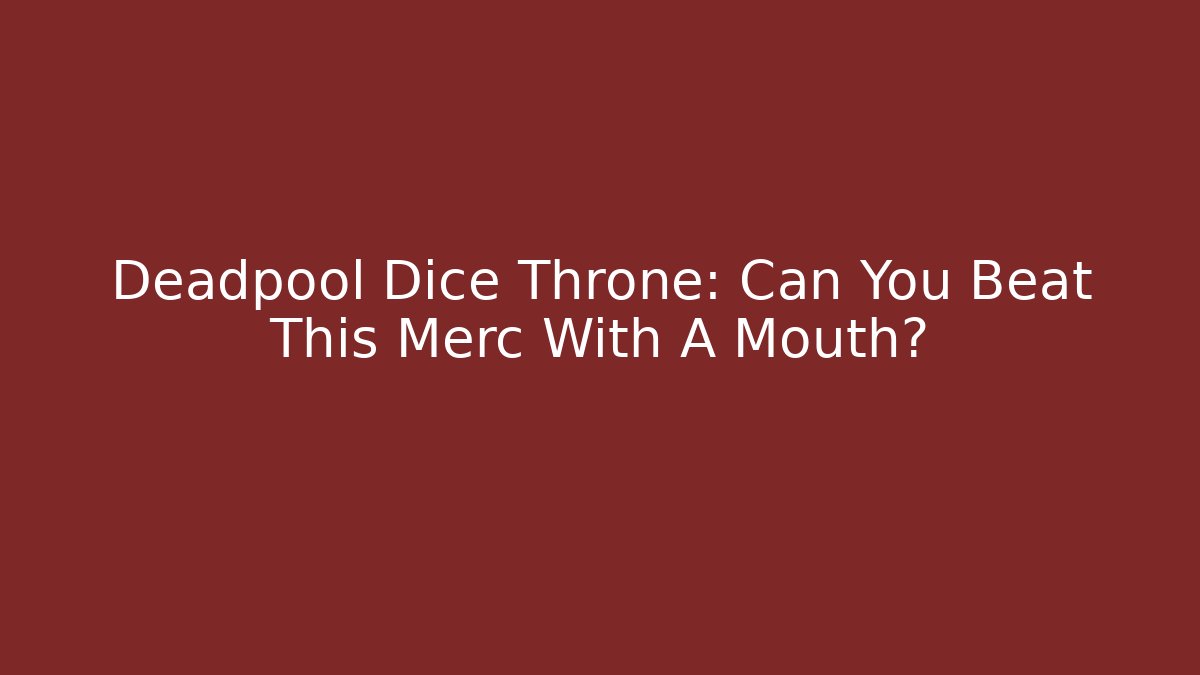 Deadpool Dice Throne: Can You Beat This Merc With A Mouth?