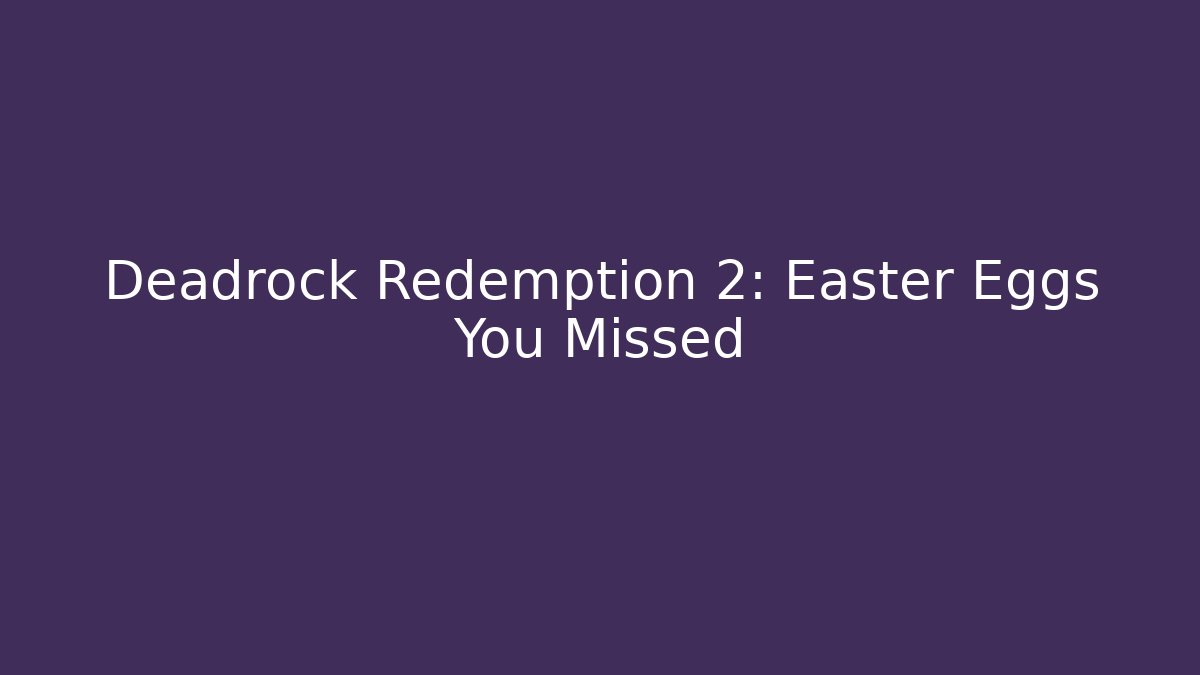 Deadrock Redemption 2: Easter Eggs You Missed