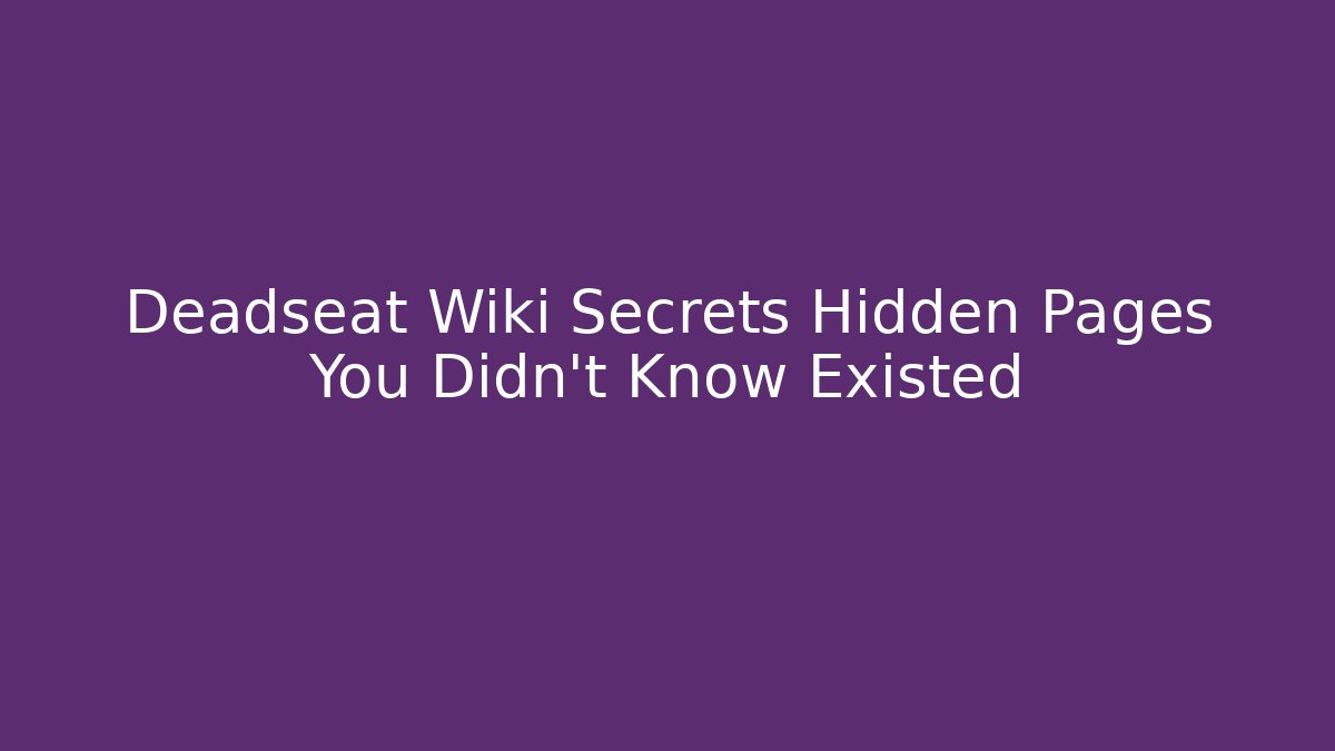 Deadseat Wiki Secrets Hidden Pages You Didn't Know Existed