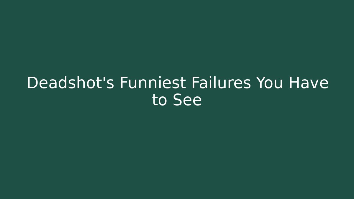 Deadshot's Funniest Failures You Have to See