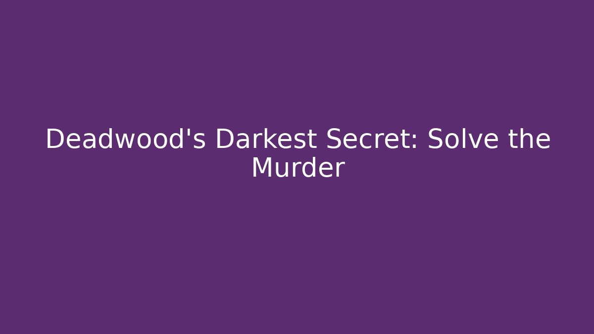 Deadwood's Darkest Secret: Solve the Murder - Critter Realm