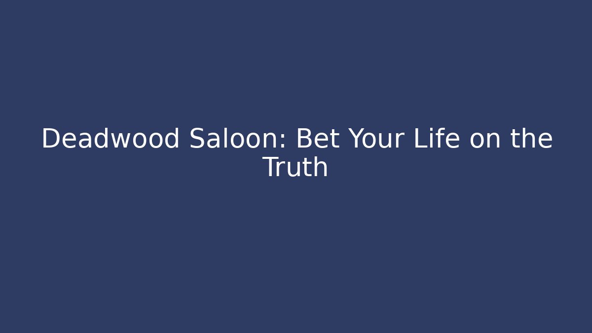 Deadwood Saloon: Bet Your Life on the Truth