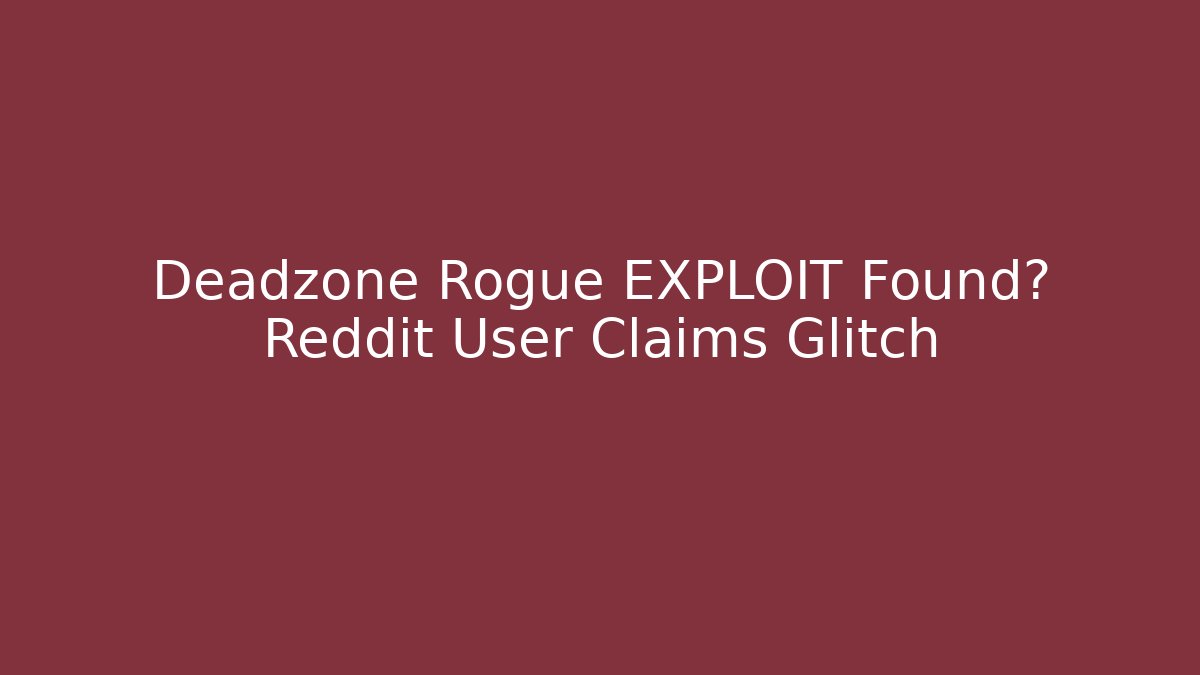 Deadzone Rogue EXPLOIT Found? Reddit User Claims Glitch