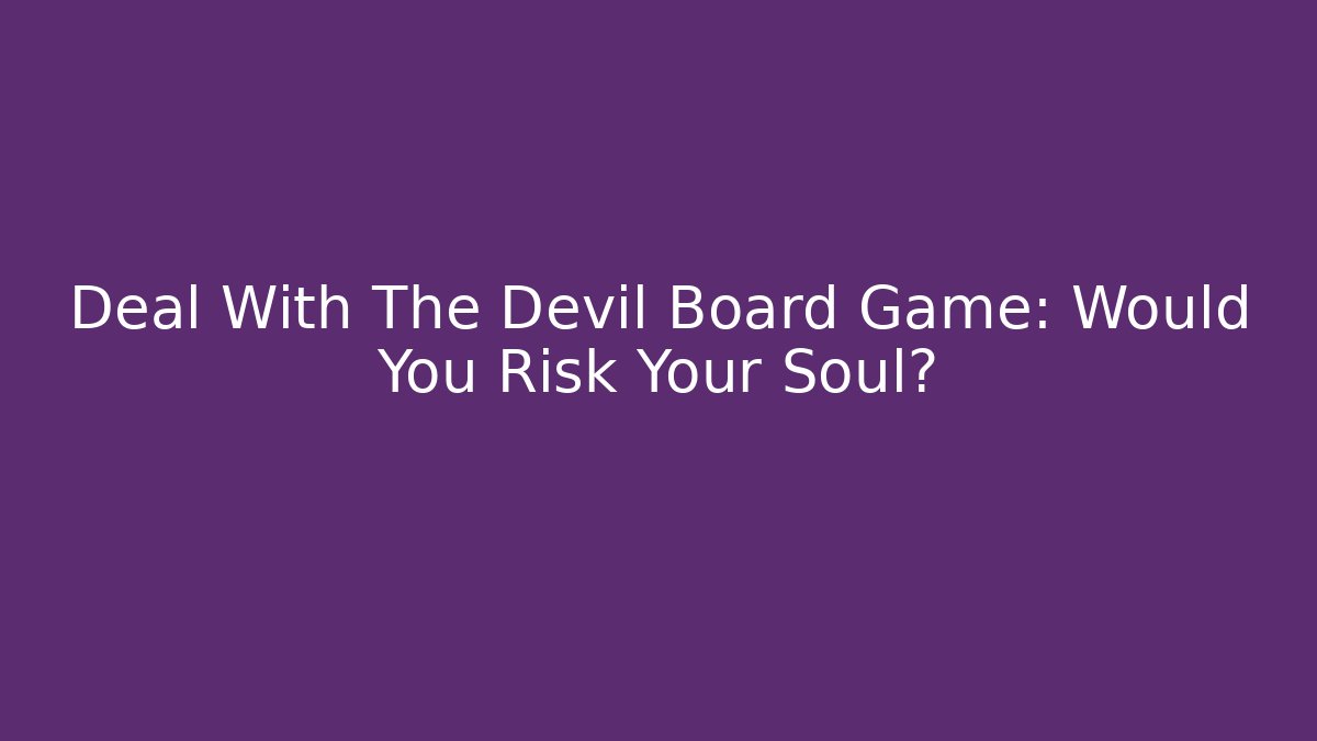 Deal With The Devil Board Game: Would You Risk Your Soul?