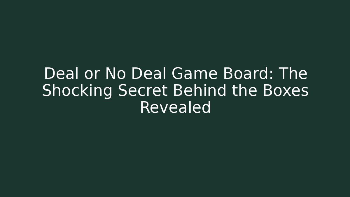 Deal or No Deal Game Board: The Shocking Secret Behind the Boxes Revealed