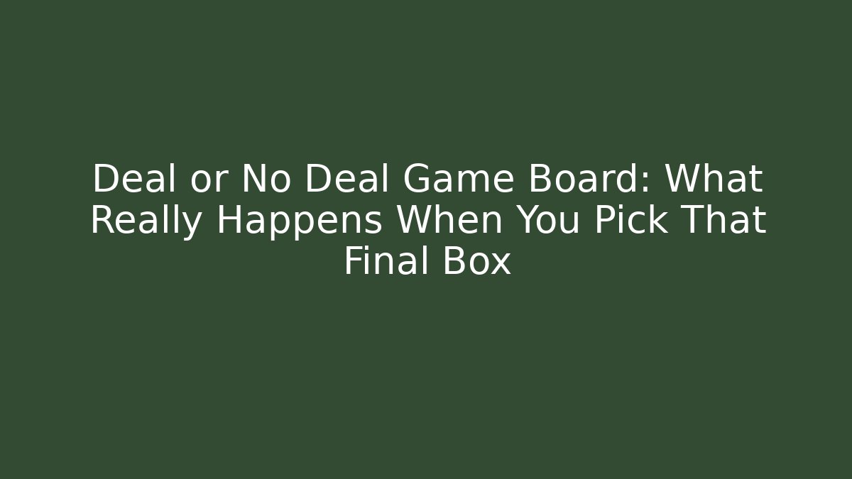 Deal or No Deal Game Board: What Really Happens When You Pick That Final Box