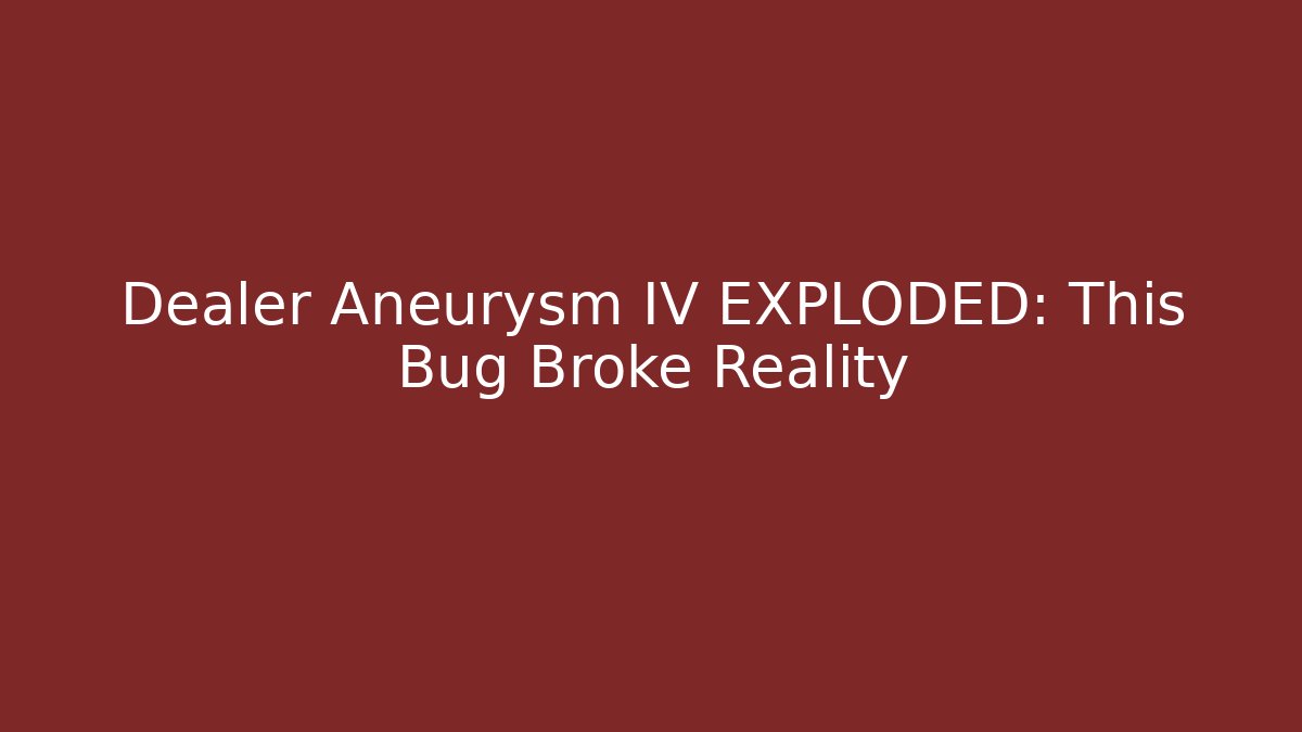 Dealer Aneurysm IV EXPLODED: This Bug Broke Reality - Critter Realm