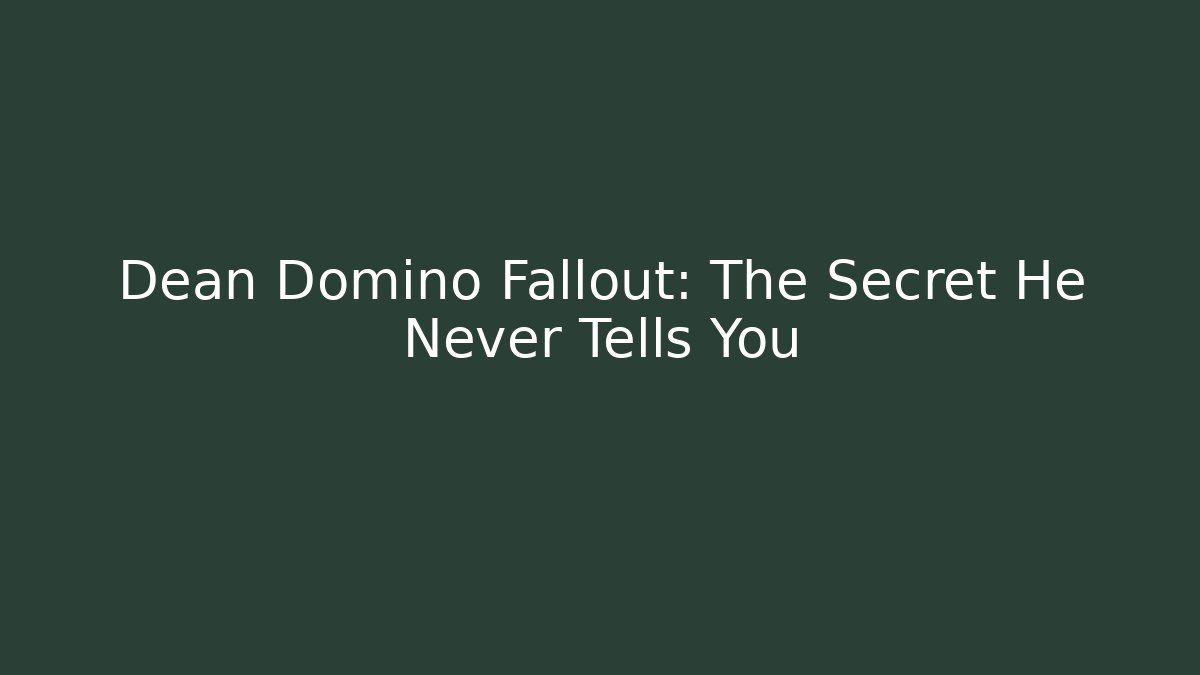 Dean Domino Fallout: The Secret He Never Tells You