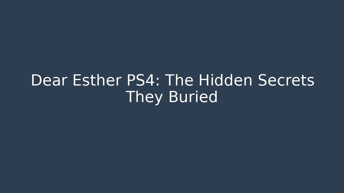 Dear Esther PS4: The Hidden Secrets They Buried