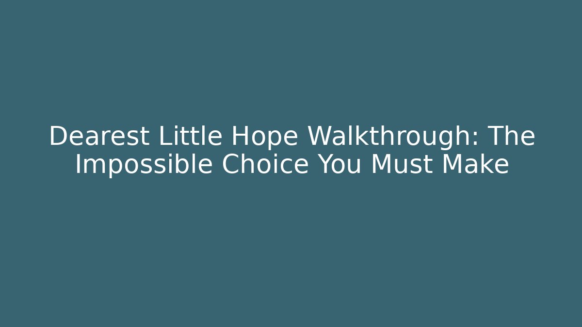 Dearest Little Hope Walkthrough: The Impossible Choice You Must Make - Critter Realm