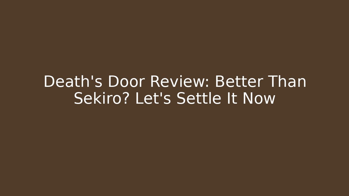 Death's Door Review: Better Than Sekiro? Let's Settle It Now