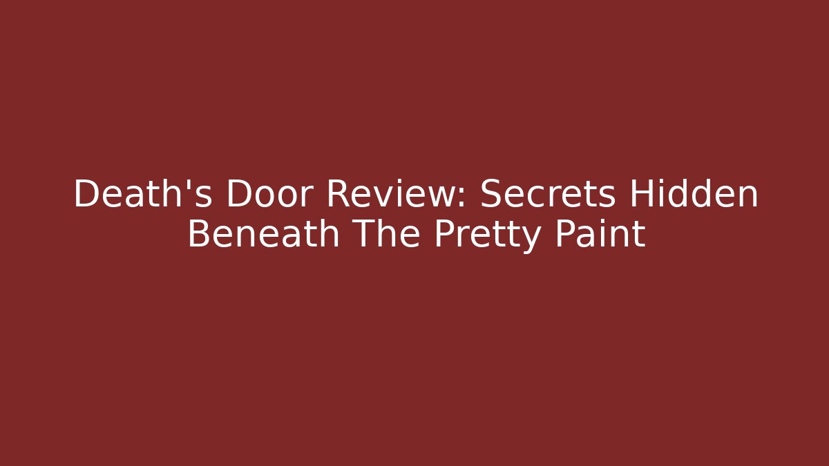 Death's Door Review: Secrets Hidden Beneath The Pretty Paint