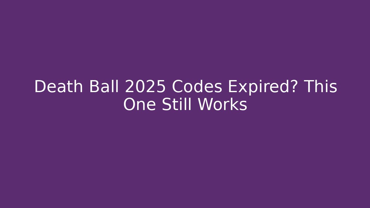 Death Ball 2025 Codes Expired? This One Still Works