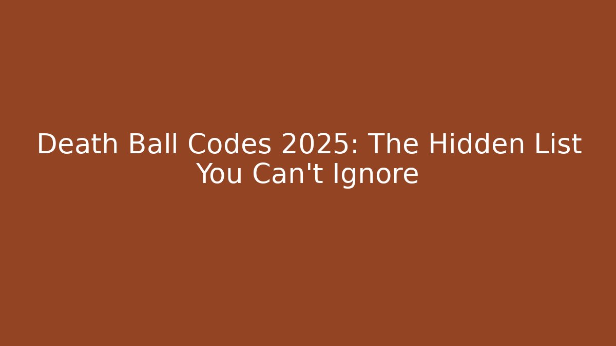Death Ball Codes 2025: The Hidden List You Can't Ignore