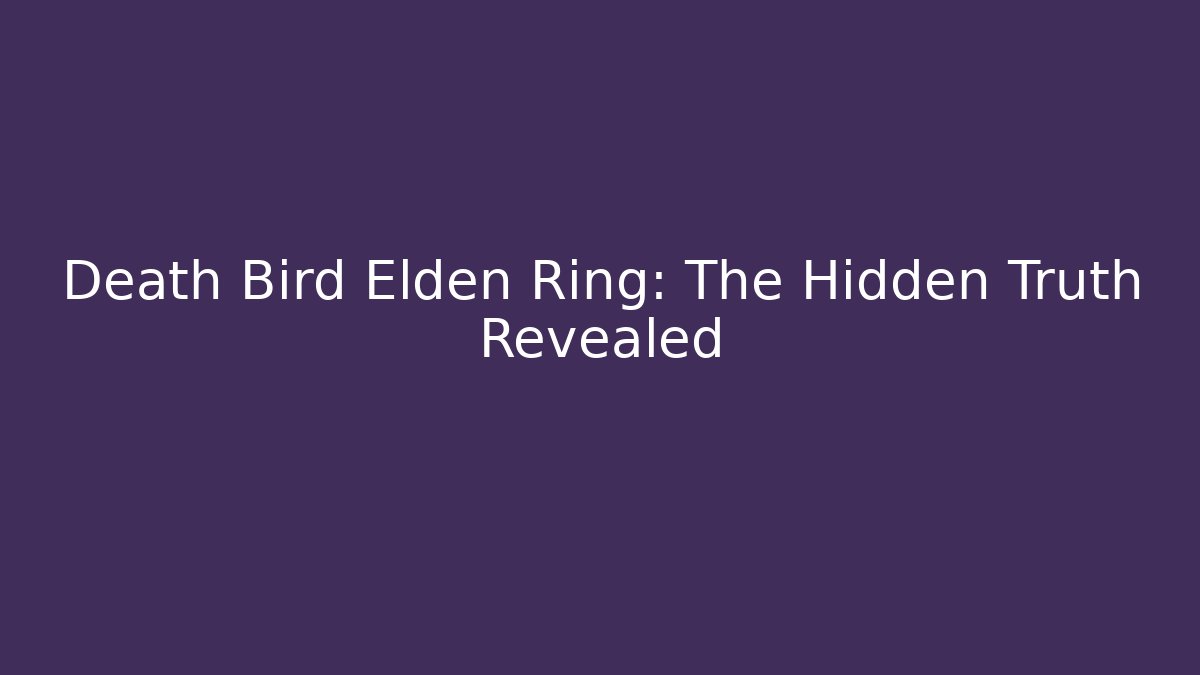 Death Bird Elden Ring: The Hidden Truth Revealed - Critter Realm