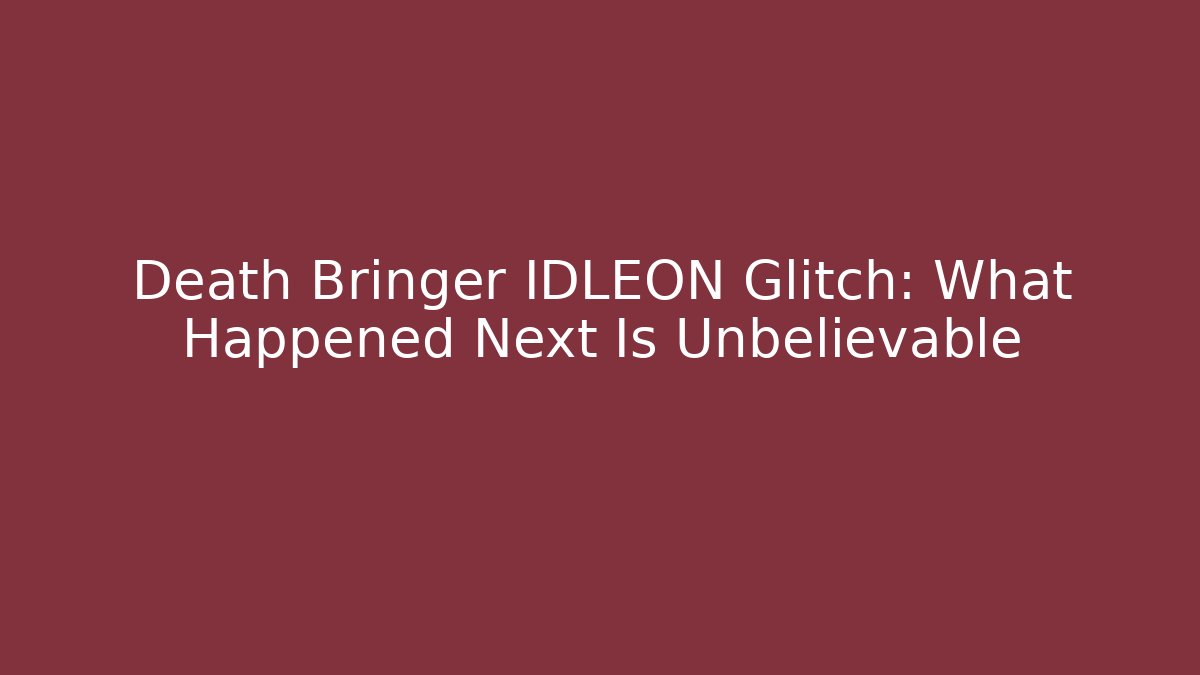 Death Bringer IDLEON Glitch: What Happened Next Is Unbelievable