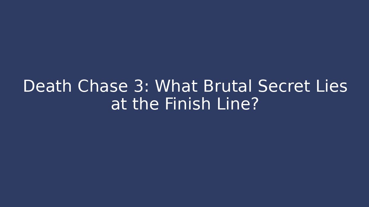 Death Chase 3: What Brutal Secret Lies at the Finish Line?