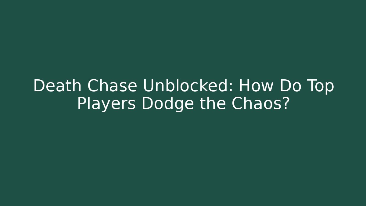 Death Chase Unblocked: How Do Top Players Dodge the Chaos?