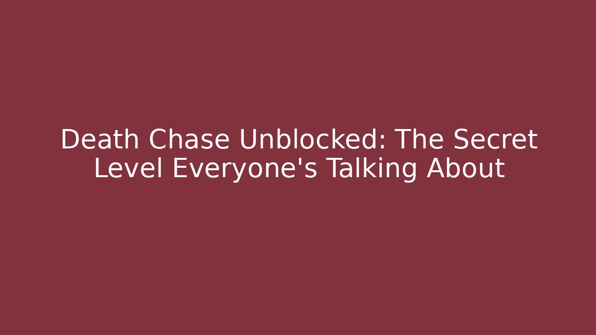 Death Chase Unblocked: The Secret Level Everyone’s Talking About