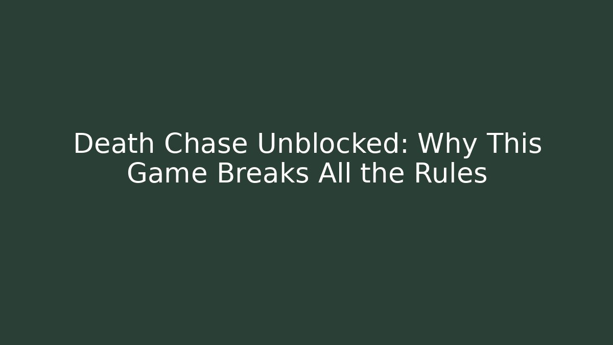 Death Chase Unblocked: Why This Game Breaks All the Rules
