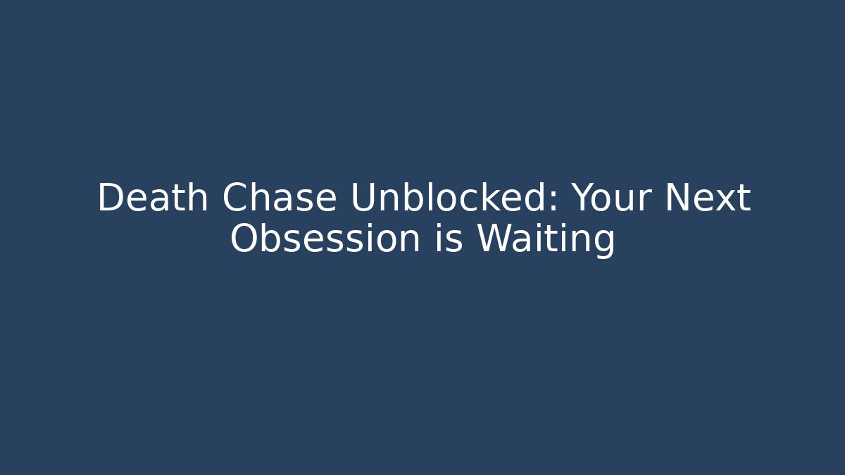Death Chase Unblocked: Your Next Obsession is Waiting