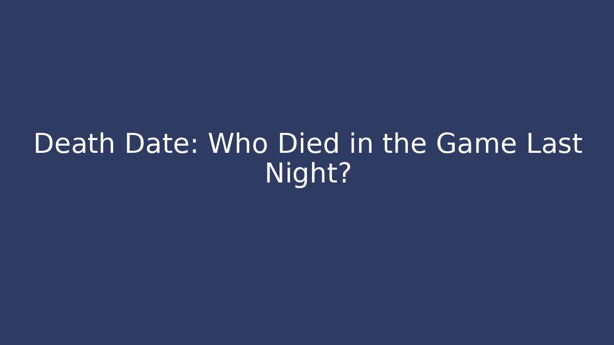 Death Date: Who Died in the Game Last Night? - Critter Realm