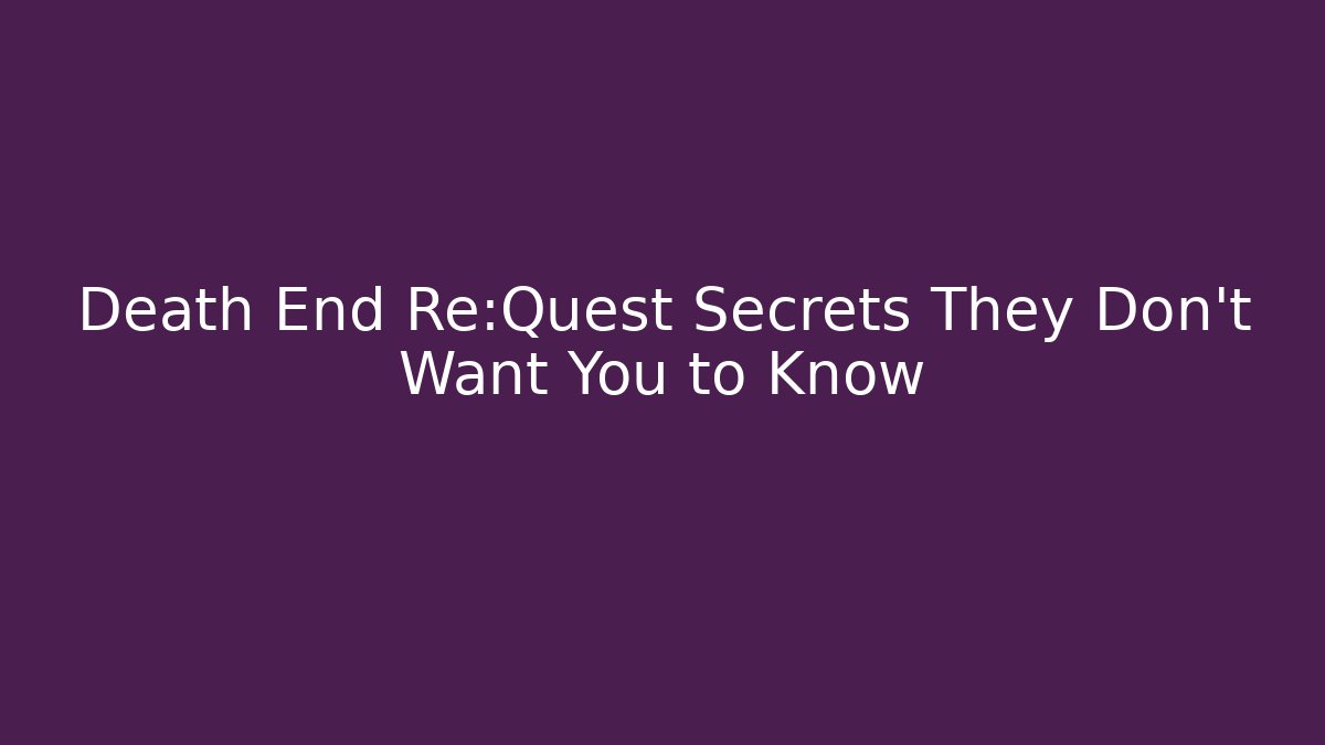 Death End Re:Quest Secrets They Don’t Want You to Know