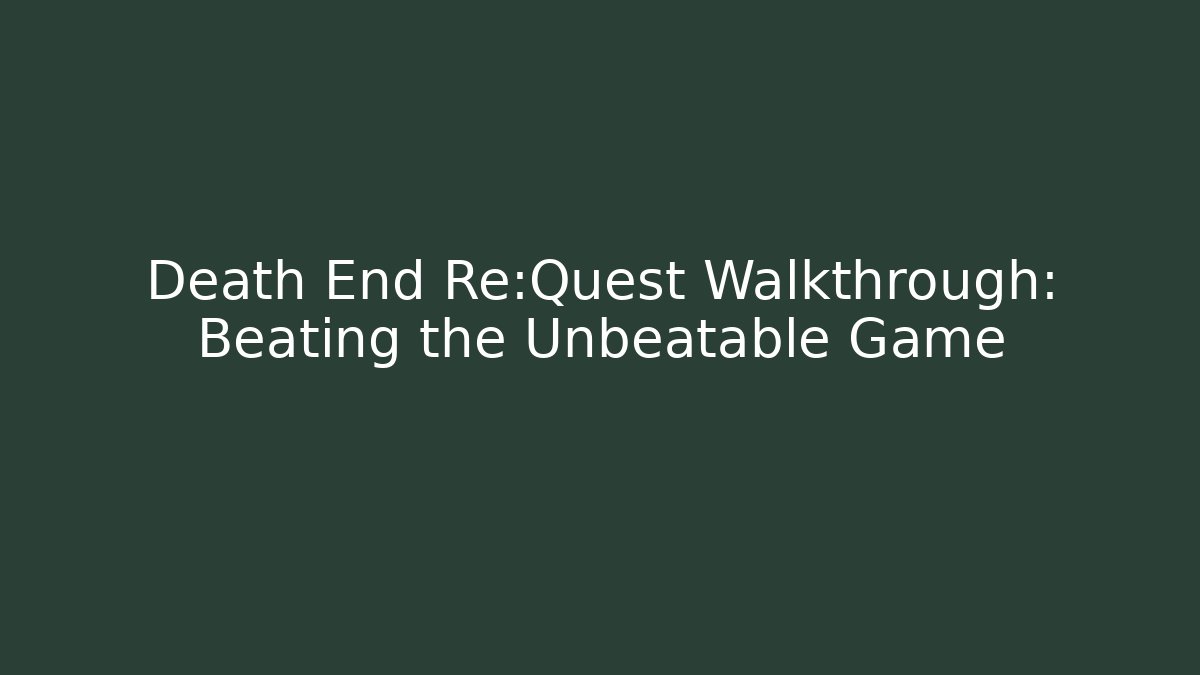 Death End Re:Quest Walkthrough: Beating the Unbeatable Game