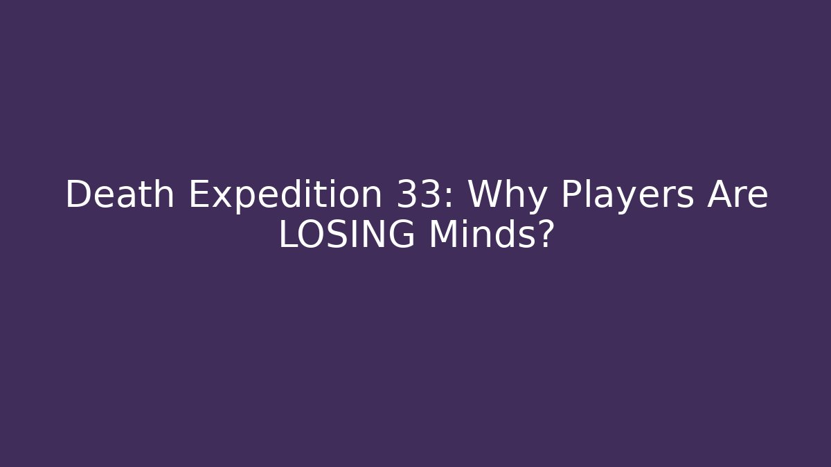 Death Expedition 33: Why Players Are LOSING Minds?